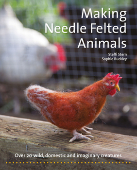 Paperback Making Needle Felted Animals: Over 20 Wild, Domestic, and Imaginary Creatures Book