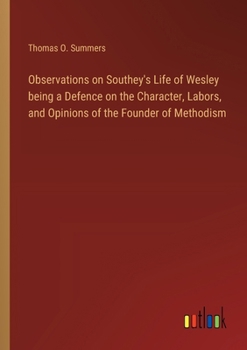 Paperback Observations on Southey's Life of Wesley being a Defence on the Character, Labors, and Opinions of the Founder of Methodism Book