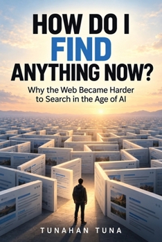 HOW DO I FIND ANYTHING NOW?: Why the Web Became Harder to Search in the Age of AI