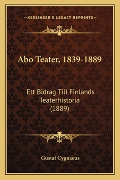 Paperback Abo Teater, 1839-1889: Ett Bidrag Till Finlands Teaterhistoria (1889) [Swedish] Book