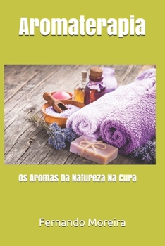 Paperback Aromaterapia: Os Aromas Da Natureza Na Cura [Portuguese] Book