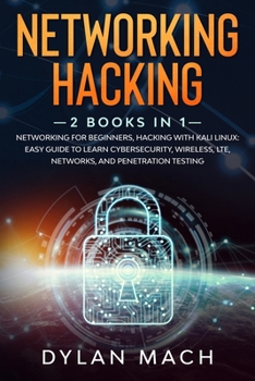 Paperback Networking Hacking: 2 books in 1: Networking for Beginners, Hacking with Kali Linux: Easy Guide to Learn Cybersecurity, Wireless, LTE, Net Book