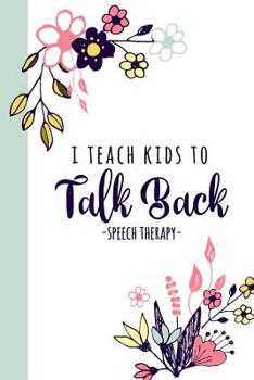 Paperback I Teach Kids To Talk Back Speech Therapy: A Speech Therapy Notebook For SLPs + Their Assistants Book