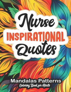 Paperback Nurse's Coloring Escape: Inspirational Quotes: 8.5 x 11 Mandalas, Florals, and Geometrics Book