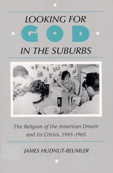 Paperback Looking for God in the Suburbs: The Religion of the American Dream and Its Critics, 1945-1965 Book