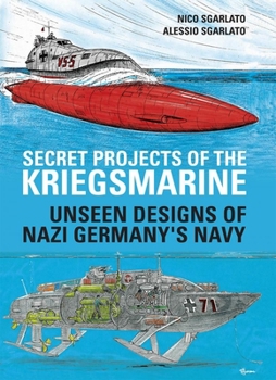 Hardcover Secret Projects of the Kriegsmarine: Unseen Designs of Nazi Germany's Navy Book