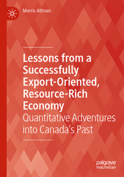 Paperback Lessons from a Successfully Export-Oriented, Resource-Rich Economy: Quantitative Adventures Into Canada's Past Book