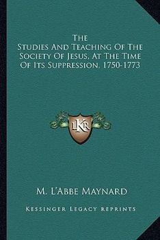 Paperback The Studies And Teaching Of The Society Of Jesus, At The Time Of Its Suppression, 1750-1773 Book