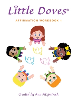 Paperback Little Doves Affirmation Workbook 1: Helping Children Build Self-Esteem and Confidence Book