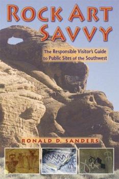 Rock Art Savvy: The Responsible Visitor's Guide to Public Sites of the Southwest