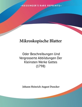 Paperback Mikroskopische Blatter: Oder Beschreibungen Und Vergrosserte Abbildungen Der Kleinsten Werke Gottes (1798) [German] Book