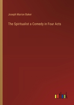 Paperback The Spiritualist a Comedy in Four Acts Book