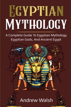 Paperback Egyptian Mythology: A Comprehensive Guide to Ancient Egypt Book