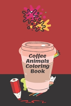 Paperback Coffee Animals: Coffee Lovers Animal Designs, Funny Coffee Quotes and easy Coffee Recipes Book