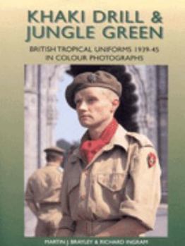 Hardcover Khaki Drill and Jungle Green: British Tropical Uniforms 1939-45 in Color Photographs Book