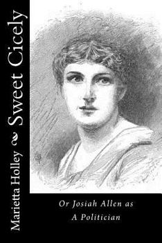 Paperback Sweet Cicely: Or Josiah Allen as A Politician Book