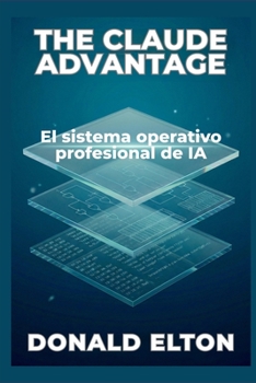 The Claude Advantage: El sistema operativo profesional de IA (Spanish Edition)