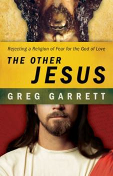 Paperback The Other Jesus: Rejecting a Religion of Fear for the God of Love Book
