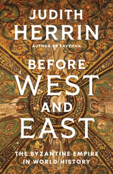 Hardcover Before West and East: The Byzantine Empire in World History Book