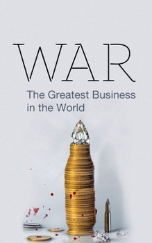 War: The Greatest Business in the world