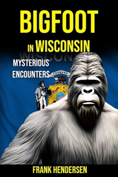 Paperback Bigfoot in Wisconsin: Mysterious Encounters Book