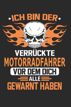 Ich bin der verrückte Motorradfahrer vor dem dich alle gewarnt haben: Notizbuch, Geburtstag Geschenk Buch, Notizblock, 110 Seiten, Verwendung auch als ... Schild bzw. Poster möglich (German Edition)