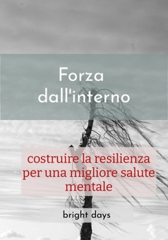 Paperback Forza dall'interno: costruire la resilienza per una migliore salute mentale [Italian] Book