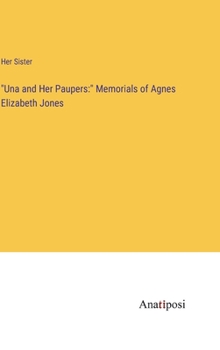 Hardcover "Una and Her Paupers: " Memorials of Agnes Elizabeth Jones Book