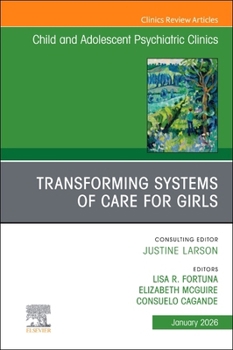 Transforming Systems of Care for Girls, an Issue of Child and Adolescent Psychiatric Clinics of North America