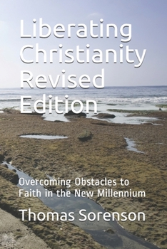 Paperback Liberating Christianity Revised Edition: Overcoming Obstacles to Faith in the New Millennium Book