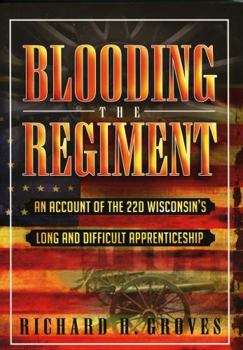 Paperback Blooding the Regiment: An Account of the 22d Wisconsin's Long and Difficult Apprenticeship Book