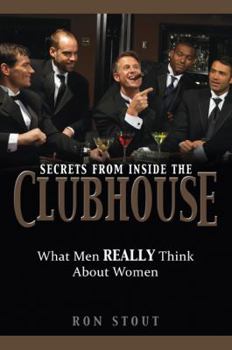 Hardcover Secrets from Inside the Clubhouse: What Men REALLY Think about Women Book