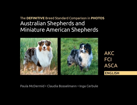 Paperback The DEFINITIVE Breed Standard Comparison in PHOTOS for Australian Shepherds and Miniature American Shepherds: Akc, Fci, Asca. English Book