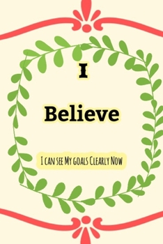 I Believe I can see My goals now : the law of attraction writing & exercise journal workbook to Manifest and attract your dreams of this year