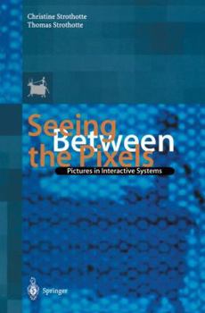 Paperback Seeing Between the Pixels: Pictures in Interactive Systems Book