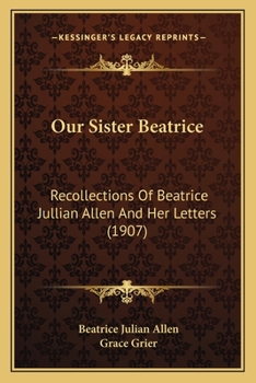 Paperback Our Sister Beatrice: Recollections Of Beatrice Jullian Allen And Her Letters (1907) Book