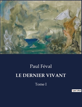 Paperback Le Dernier Vivant: Un voyage dans l'esprit tourmenté d'un homme en quête de vérité [French] Book