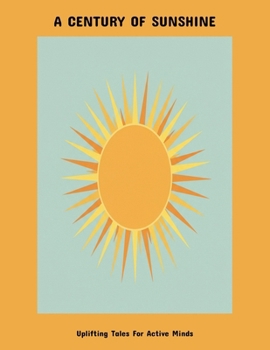 Paperback A Century Of Sunshine: Uplifting Tales For Active Minds Book