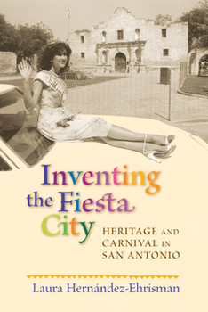Paperback Inventing the Fiesta City: Heritage and Carnival in San Antonio Book