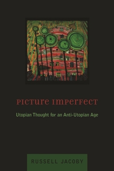 Paperback Picture Imperfect: Utopian Thought for an Anti-Utopian Age Book