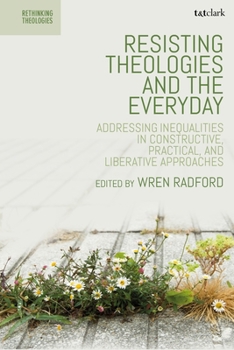 Paperback Resisting Theologies and the Everyday: Addressing Inequalities in Constructive, Practical, and Liberative Approaches Book