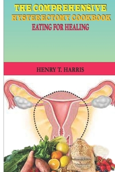 Paperback The Comprehensive Hysterectomy Cookbook: : Eating for Healing [Large Print] Book