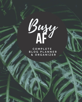 Busy AF - Complete Blog Planner & Organizer: Blog Planning Notebook Journal - Content Calendar & Post Organizer - Social Media Marketing - 12 Months ... x 10 inches) - Tropical Leaves - Adult Humor