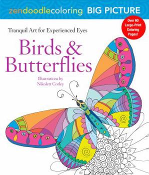 Paperback Zendoodle Coloring Big Picture: Birds & Butterflies: Tranquil Artwork for Experienced Eyes Book