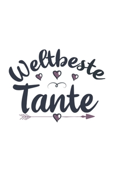 Weltbeste Tante: Schönes Cooles Weltbeste Tante Notizbuch | Planer | Tagebuch - DIN A5 - 120 Blanko Seiten - Lustiges Tolles Geschenk für Alle Neuen Werdenden Und Stolzen Tanten (German Edition)
