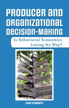 Paperback Producer and Organizational Decision-Making: Is Behavioral Economics Losing Its Way? Book