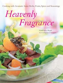 Hardcover Heavenly Fragrance: Cooking with Aromatic Asian Herbs, Fruits, Spices and Seasonings Book