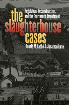 The Slaughterhouse Cases: Regulation, Reconstruction, And the Fourteenth Amendment (Landmark Law Cases and American Society) - Book  of the Landmark Law Cases and American Society
