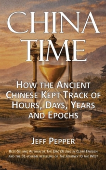 China Time: How the Ancient Chinese Kept Track of Hours, Days, Years and Epochs