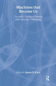 Hardcover Machines That Become Us: The Social Context of Personal Communication Technology Book